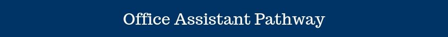 Office Assistant Pathway Office Assistant Pathway